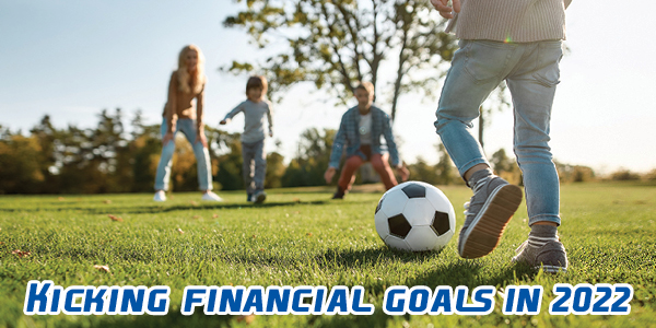Kicking financial goals in 2022