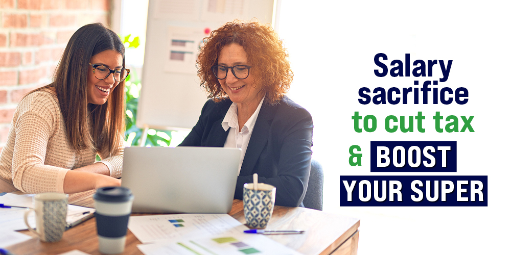 Salary sacrifice to cut tax and boost your super