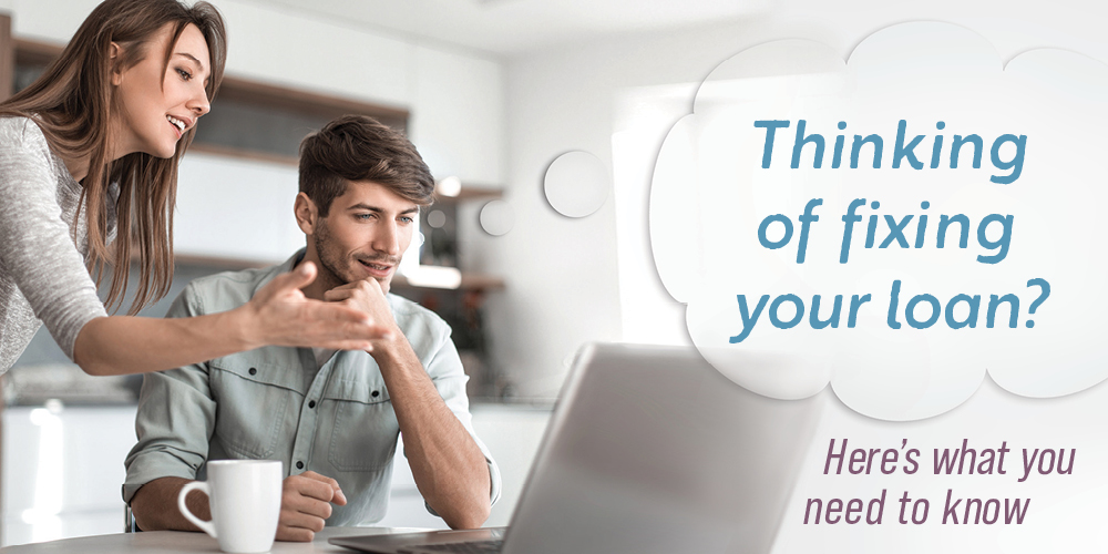 Thinking of fixing your loan? Here’s what you need to know