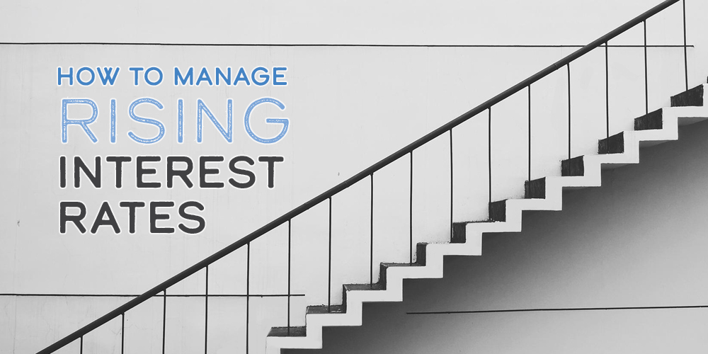 How to manage rising interest rates