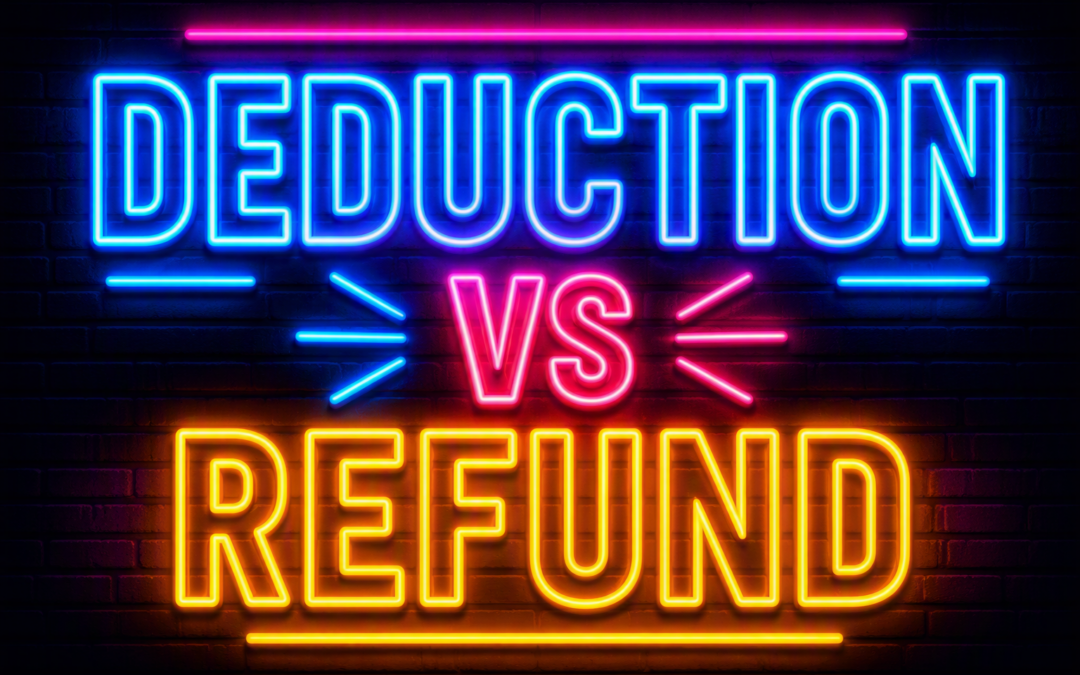 Tax Deduction vs Tax Refund: Understanding the Difference